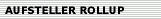 AUFSTELLER ROLLUP